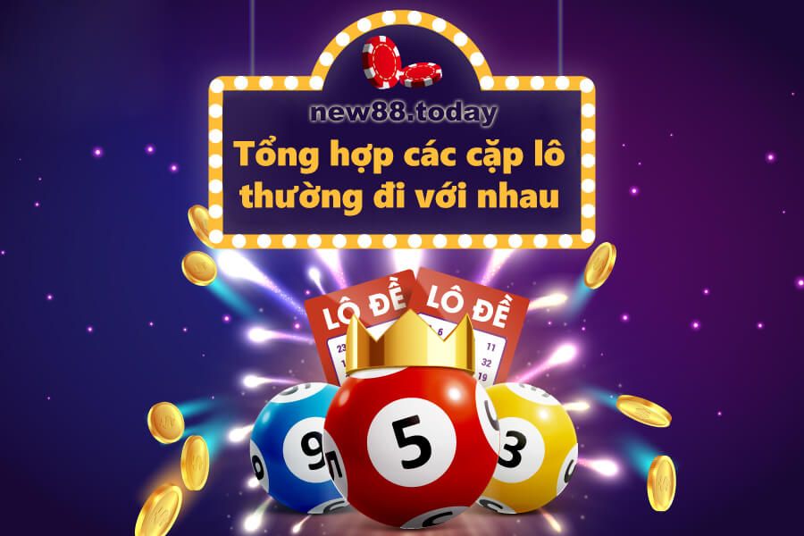 Những các cặp lô thường đi với nhau xổ số miền Trung