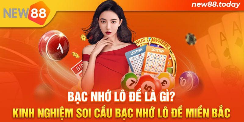 Bạc nhớ lô đề là gì? Kinh nghiệm soi cầu bạc nhớ lô đề miền Bắc