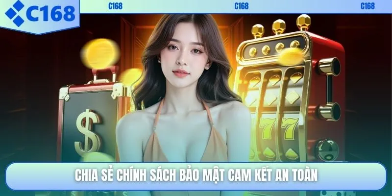 Chia sẻ chính sách bảo mật cam kết an toàn