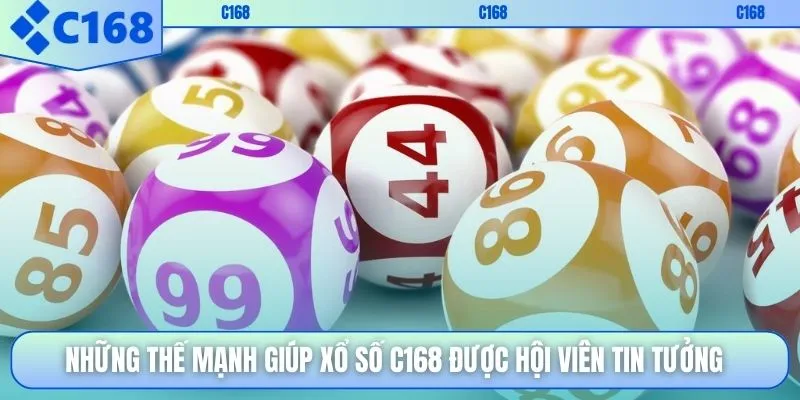 Những thế mạnh giúp xổ số C168 được hội viên tin tưởng
