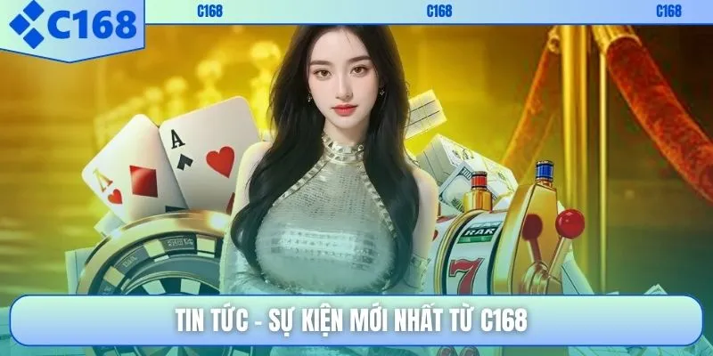Tin tức – sự kiện mới nhất từ C168